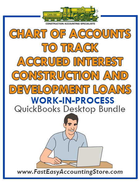 QuickBooks Chart Of Accounts To Track Accrued Interest Construction And Development Loans (WIP) Desktop Bundle - Fast Easy Accounting Store