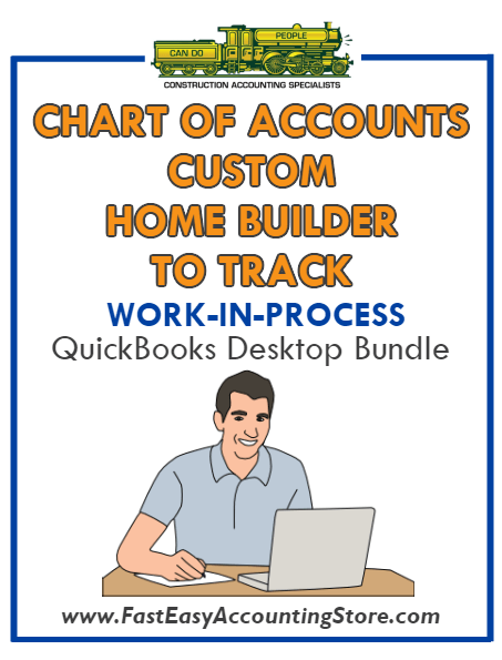 QuickBooks Chart Of Accounts To Track Work-In-Process (WIP) For Custom Home Builder Desktop Bundle - Fast Easy Accounting Store