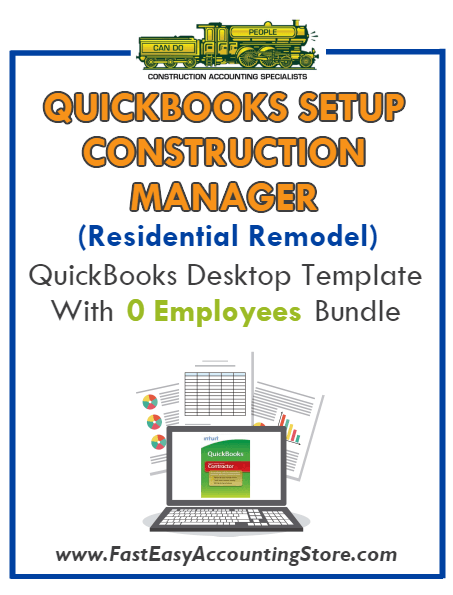 Construction Manager Residential Remodel QuickBooks Setup Desktop Template With 0 Employees Bundle - Fast Easy Accounting Store